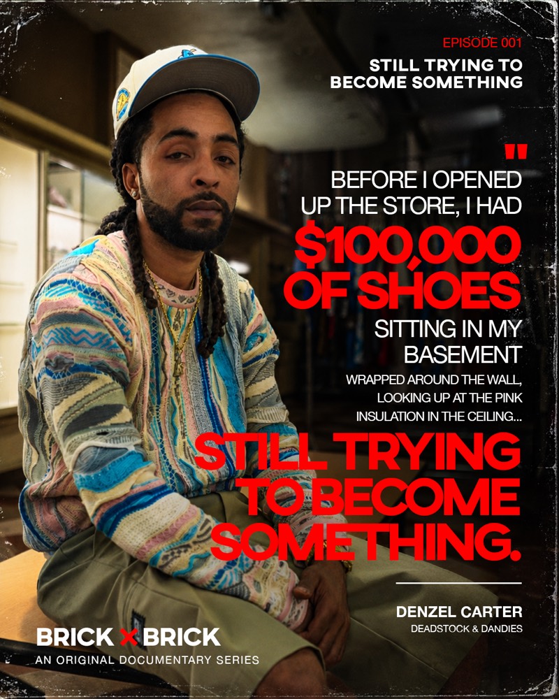 Denzel Carter: Before I opened up the store, I had $100,000 of shoes sitting in my basement, wrapped around the wall, looking up at the pink insulation in the ceiling. Still trying to become something.
